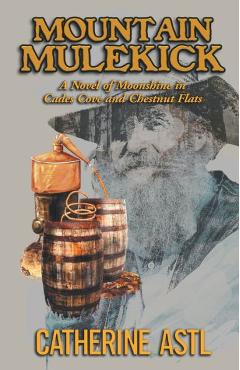 Coperta cărții 'Mountain Mulekick: A Novel of Moonshine in Cades Cove and Chestnut Flats - Catherine Astl'