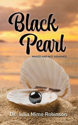 The Black Pearl: Naked and Not Ashamed - Julia Mims Robinson