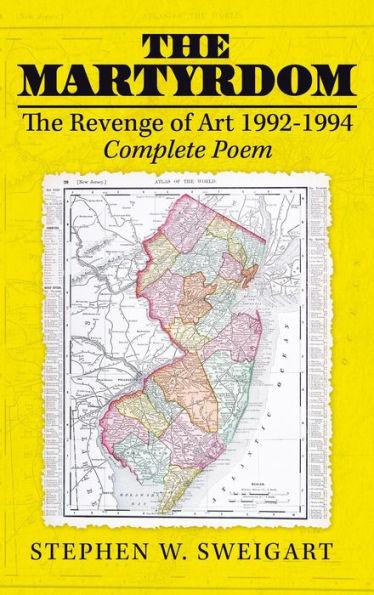 The Martyrdom: The Revenge of Art 1992-1994 Complete Poem - Stephen W. Sweigart
