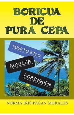 Coperta cărții 'Boricua de Pura Cepa - Norma Iris Pagan Morales'