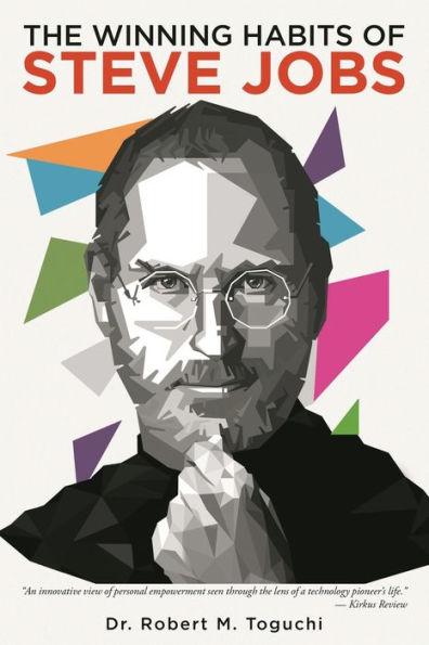 The Winning Habits Of Steve Jobs - Robert M. Toguchi
