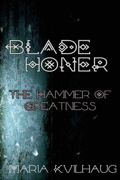 Blade Honer: The Hammer of Greatness - Maria Kvilhaug