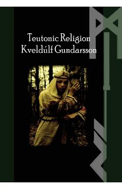 The Teutonic Way: Religion - Kveldulf Gundarsson