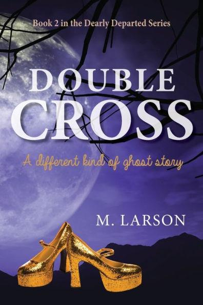 Double Cross: A Different Kind of Ghost Story - M. Larson