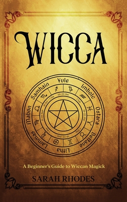 Wicca: A Beginner's Guide to Wiccan Magick - Sarah Rhodes