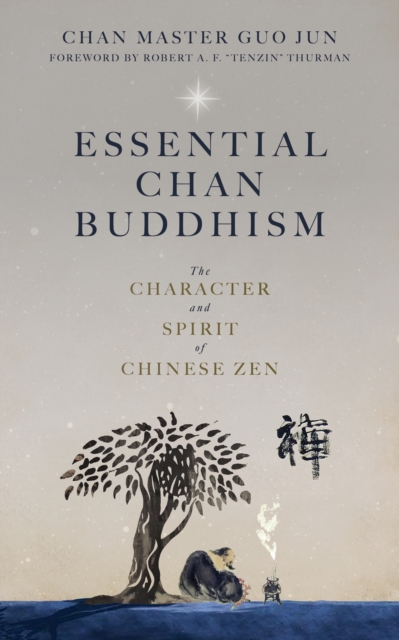 Essential Chan Buddhism: The Character and Spirit of Chinese Zen - Guo Jun