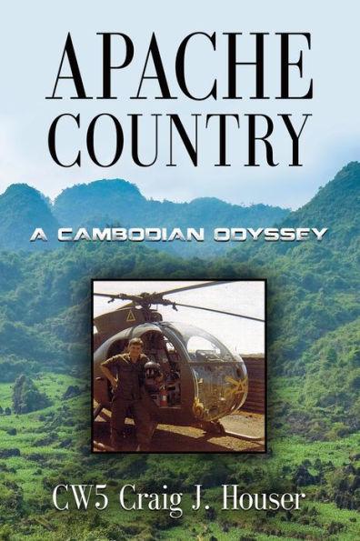 Apache Country: A Cambodian Odyssey - Cw5 Craig J. Houser