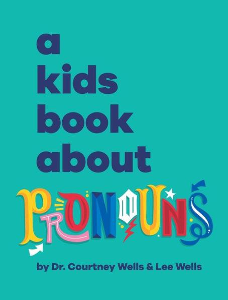 A Kids Book About Pronouns - Courtney And Lee Wells