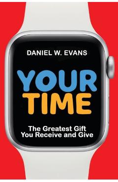 Coperta cărții 'Your Time: The Greatest Gift You Receive and Give - Daniel W. Evans'