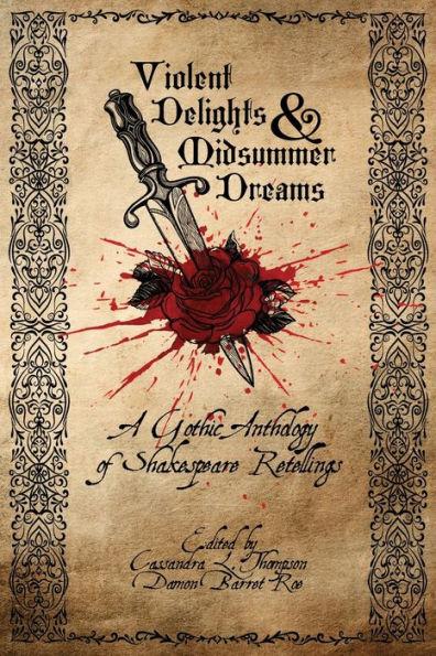 Violent Delights & Midsummer Dreams: A Gothic Anthology of Shakespeare Retellings - Cassandra L. Thompson