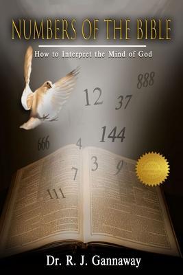 Numbers of the Bible: How to Interpret the Mind of God. - Dr R J Gannaway