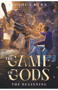 Coperta cărții 'The Game of Gods 1: The Beginning - Joshua Kern'