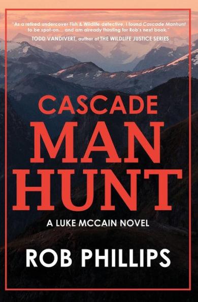 Cascade Manhunt: A Luke McCain Novel - Rob Phillips