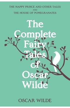 Poza produsului The Complete Fairy Tales of Oscar Wilde (Warbler Classics Annotated Edition) - Oscar Wilde