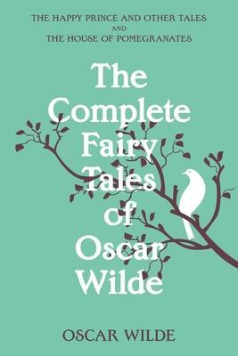 The Complete Fairy Tales of Oscar Wilde (Warbler Classics Annotated Edition) - Oscar Wilde
