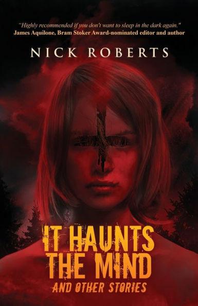 It Haunts the Mind: And Other Stories - Nick Roberts