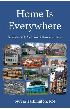 Coperta cărții 'Home Is Everywhere: Adventures Of An Itinerant Homecare Nurse - Sylvia Talkington'