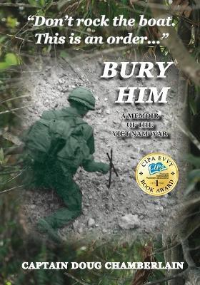 Bury Him: A Memoir of the Viet Nam War - Captain Doug Chamberlain
