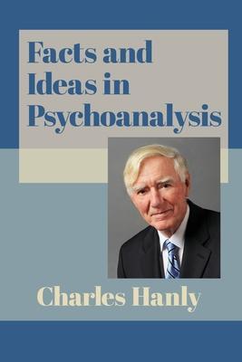 Facts and Ideas in Psychoanalysis - Charles Hanly