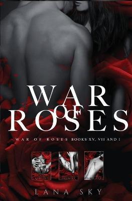 The Complete War of Roses Trilogy: A Dark Mafia Romance: XV, VII and I: War of Roses Universe - Lana Sky
