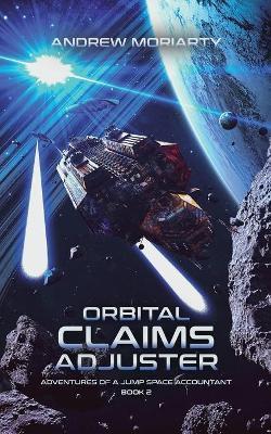 Orbital Claims Adjuster: Adventures of a Jump Space Accountant Book 2 - Andrew Moriarty