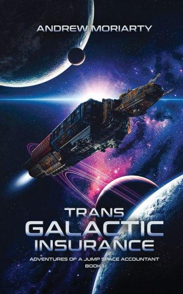 Trans Galactic Insurance: Adventures of a Jump Space Accountant Book 1 - Andew Moriarty