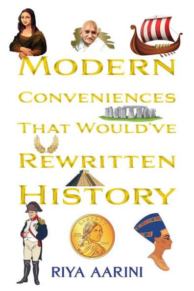 Coperta cărții 'Modern Conveniences That Would've Rewritten History - Riya Aarini'