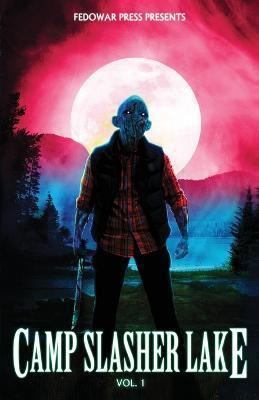 Camp Slasher Lake: Volume One - D. W. Hitz