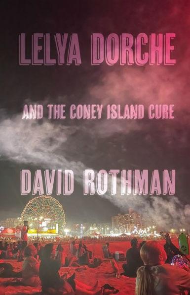 Lelya Dorche and the Coney Island Cure - David Rothman