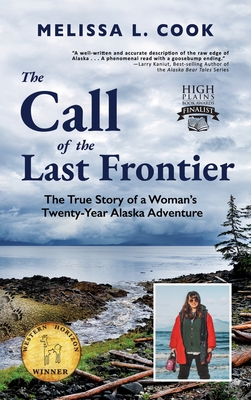 The Call of the Last Frontier: The True Story of a Woman's Twenty-Year Alaska Adventure - Melissa L. Cook