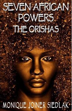 Seven African Powers: The Orishas - Monique Joiner Siedlak