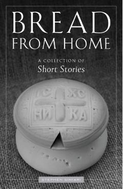 Bread from Home: A Collection of Short Stories - Stephen Siniari