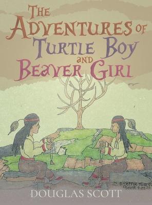 The Adventures of Turtle Boy and Beaver Girl - Douglas Scott