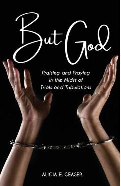 Coperta cărții 'But God: Praising and Praying in the Midst of Trials and Tributations - Alicia E. Ceaser'