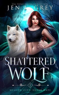 Shattered Wolf - Jen L. Grey