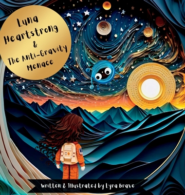 Luna Heartstrong & the Anti-Gravity Menace - Lyra Brave