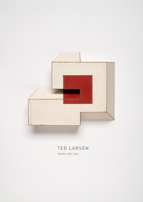 Ted Larsen: Works 2007-2023 - Ted Larsen