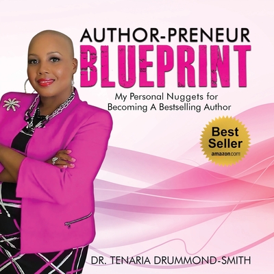 Author-Preneur Blueprint: My Personal Nuggets for Becoming A Bestselling Author - Tenaria Drummond-smith