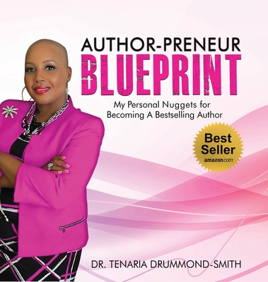 Author-Preneur Blueprint: My Personal Nuggets for Becoming A Bestselling Author - Tenaria Drummond-smith