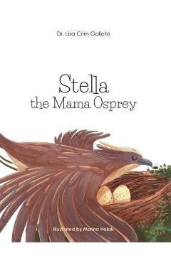 Coperta cărții 'Stella the Mama Osprey - Lisa Crim Galioto'