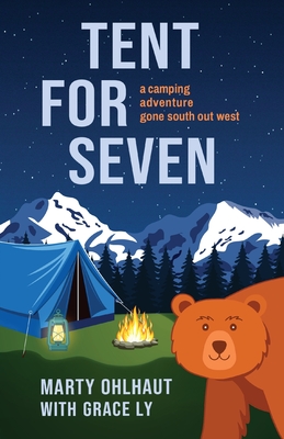 Tent for Seven: A Camping Adventure Gone South Out West - Marty Ohlhaut