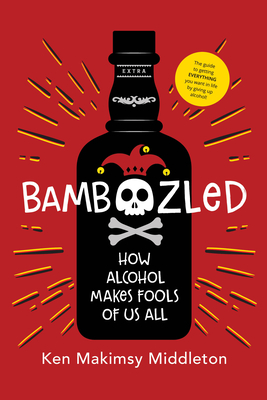 Bamboozled: The Guide to Getting Everything You Want in Life by Giving Up Alcohol - Ken Makimsy Middleton