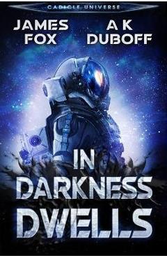 Coperta cărții 'In Darkness Dwells: A Cadicle Sci-Fi Horror Thriller - A. K. Duboff'