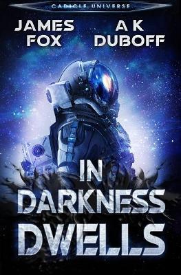In Darkness Dwells: A Cadicle Sci-Fi Horror Thriller - A. K. Duboff