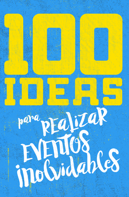 100 Ideas Para Organizar Eventos Inolvidables - E625