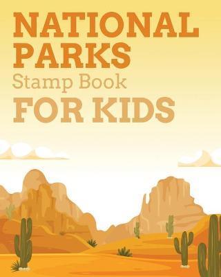 National Parks Stamp Book For Kids: Outdoor Adventure Travel Journal Passport Stamps Log Activity Book - Aimee Michaels