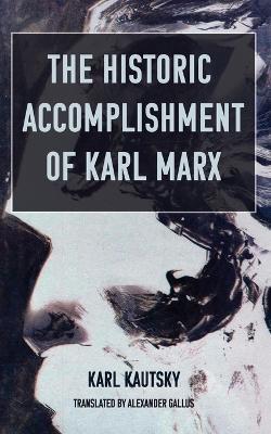 The Historic Accomplishment of Karl Marx - Karl Kautsky