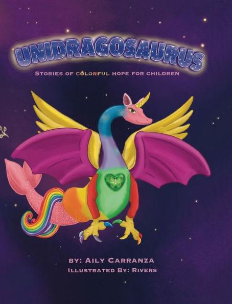 Unidragosaurus: Stories of Colorful Hope for Children - Aily Carranza