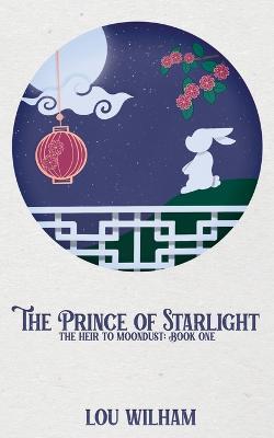 The Prince of Starlight: The Heir to Moondust: Book One - Lou Wilham