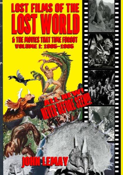 Lost Films of the Lost World & the Movies That Time Forgot: Volume I: 1905-1965 - John Lemay